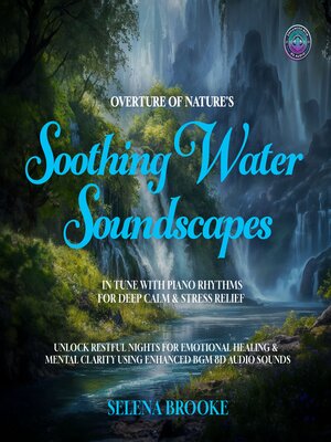 cover image of Overture of Nature's Soothing Water Soundscapes In Tune with Piano Rhythms for Deep Calm & Stress Relief